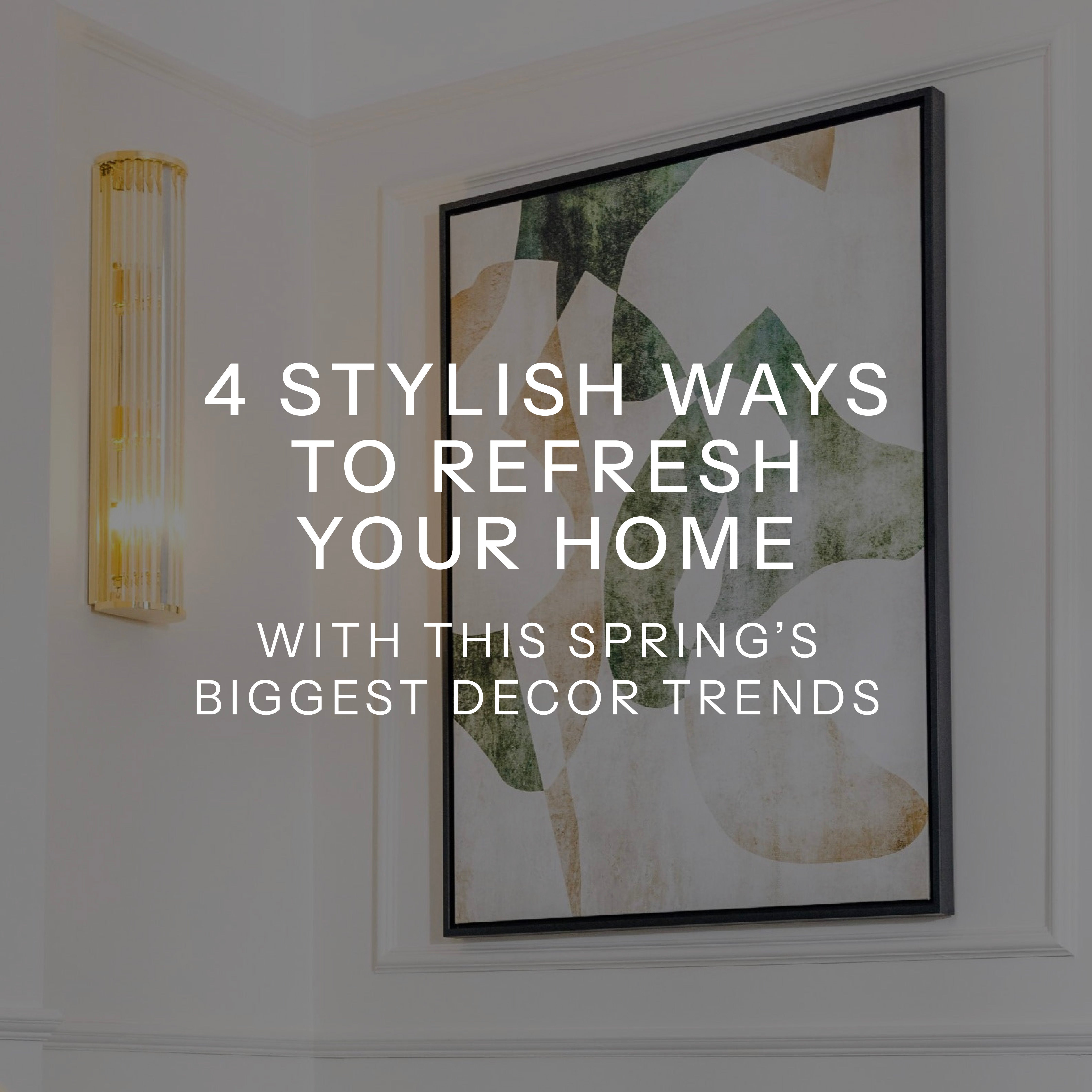 4 Stylish Ways to Refresh Your Home with This Spring’s Biggest Decor Trends