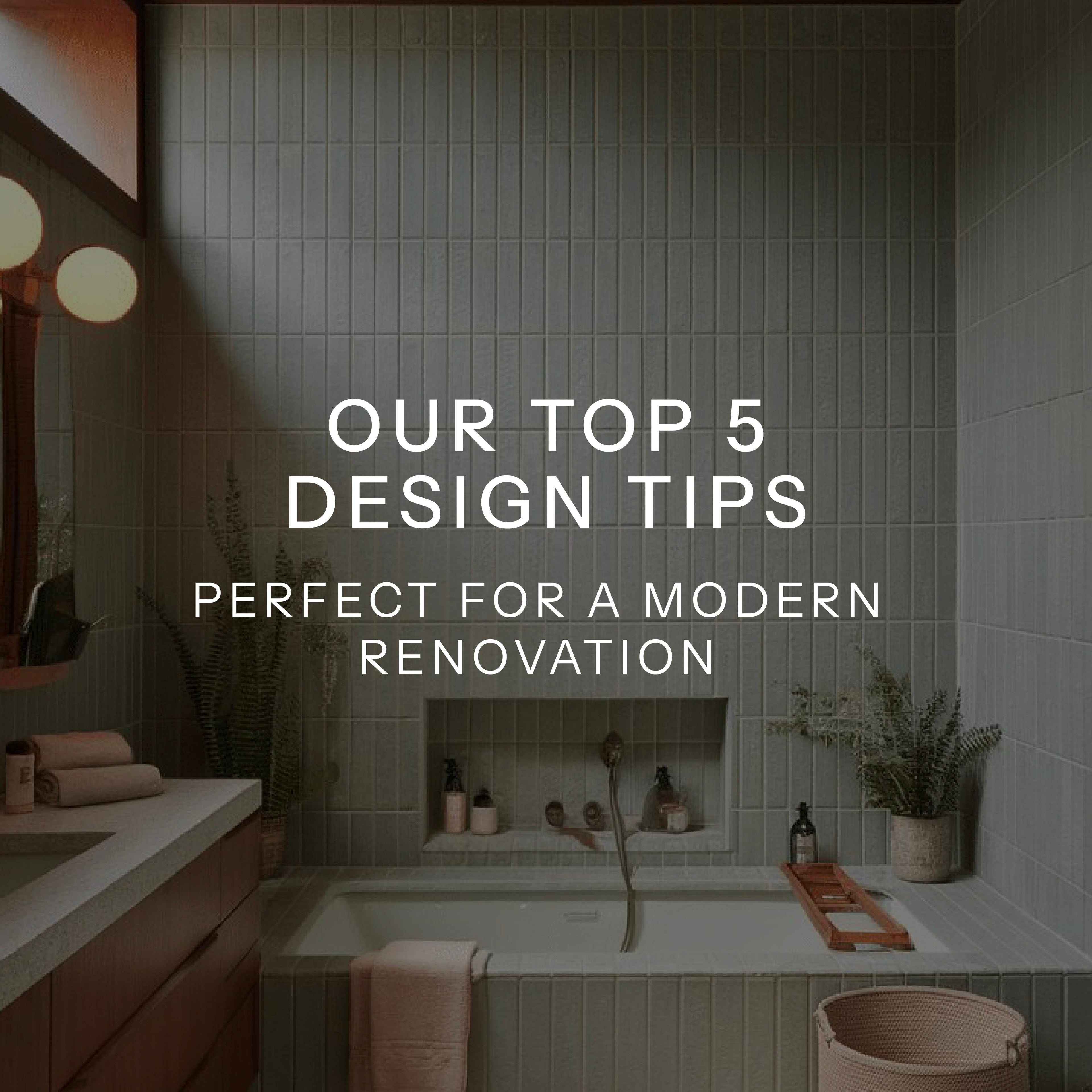 Our Top 5 Design Tips Perfect For A Modern Renovation