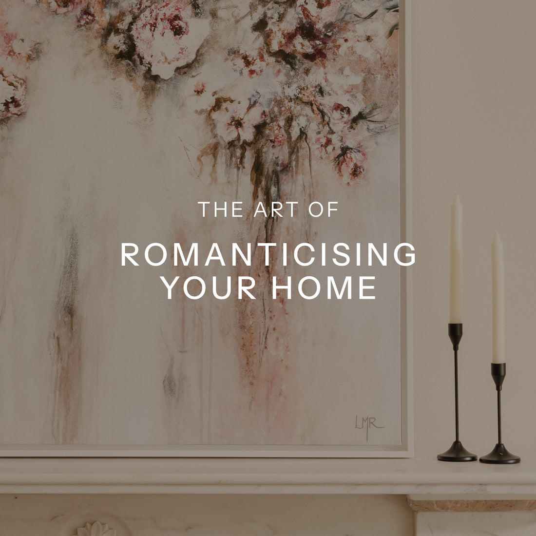 The Art of Romanticising Your Home